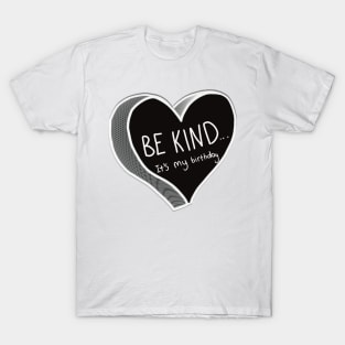 Be Kind It’s My Birthday T-Shirt